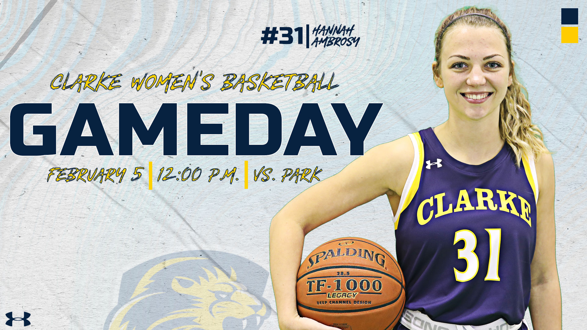 #31 | Hannah Ambrosy
Clarke Women's Basketball
Gameday
February 5 | 12:00 PM | vs. Park
